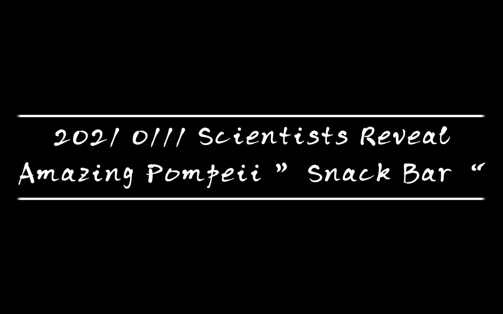 [图]2021 0111 Scientists Reveal Amazing Pompeii ”Snack Bar“