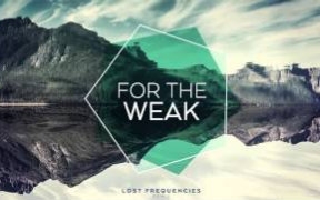 [图]【LOST FREQUENCIES】失频出新歌啦 For The Weak (Lost Frequencies Remi