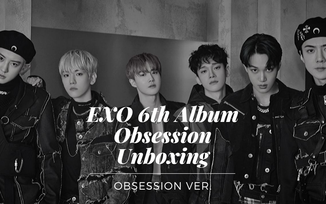 【中英字幕】exo 茶蛋六辑 obsession 开箱 (obsession版)_哔哩哔哩