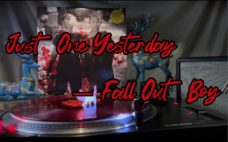 [图]黑胶试听 ‖ Just One Yesterday  —— Fall Out Boy （打倒男孩 ) & Foxes /《Save Rock And Roll》