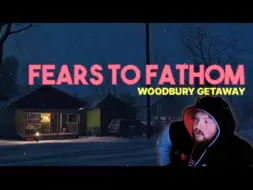 下载视频: （CaseOh）玩恐怖游戏《FEARS TO FATHOM: WOODBURY GETAWAY》（2）