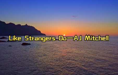 [图]再见到我时，你会不会扭头佯装没看见《Like Strangers Do》—AJ Mitchell