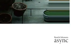 Download Video: 【纪录片原声】【坂本龙一：async】【OST】async Soundtrack (by 坂本龍一 Ryuichi Sakamoto)