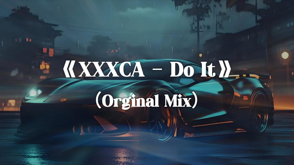 推荐循环神曲《XXXCA  Do It》 (Orginal Mix)哔哩哔哩bilibili