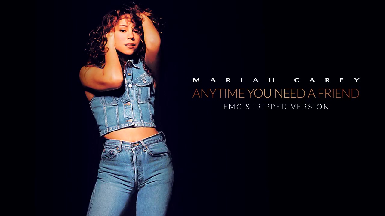 anytime you need a friend - mariah carey(emc stripped version)_