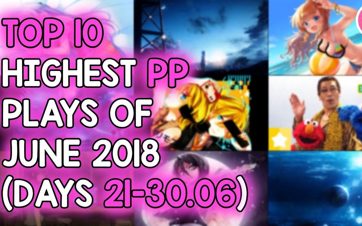 Osu!  Top 10 Highest PP PLAYS of June 2018 [DAYS 2130]哔哩哔哩bilibili