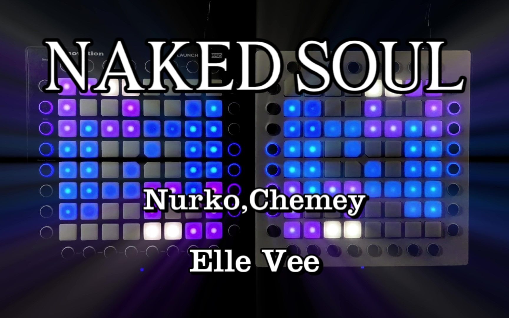 [图]“无瑕的美丽令人窒息”Naked Soul - Nurko,Cherney,Elle Vee // Dual Launchpad Cover