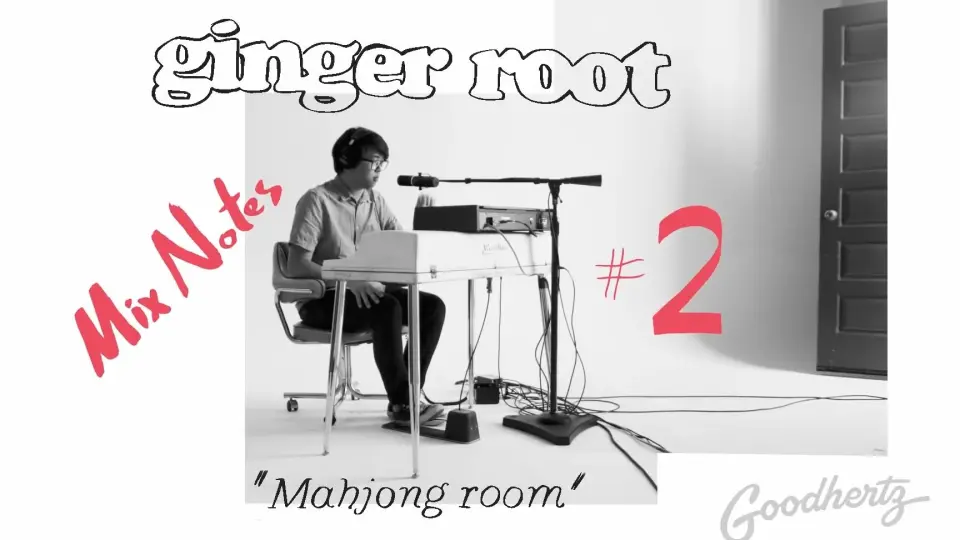 Ginger Root, “Mahjong Room” — Mix Notes #2_哔哩哔哩_bilibili