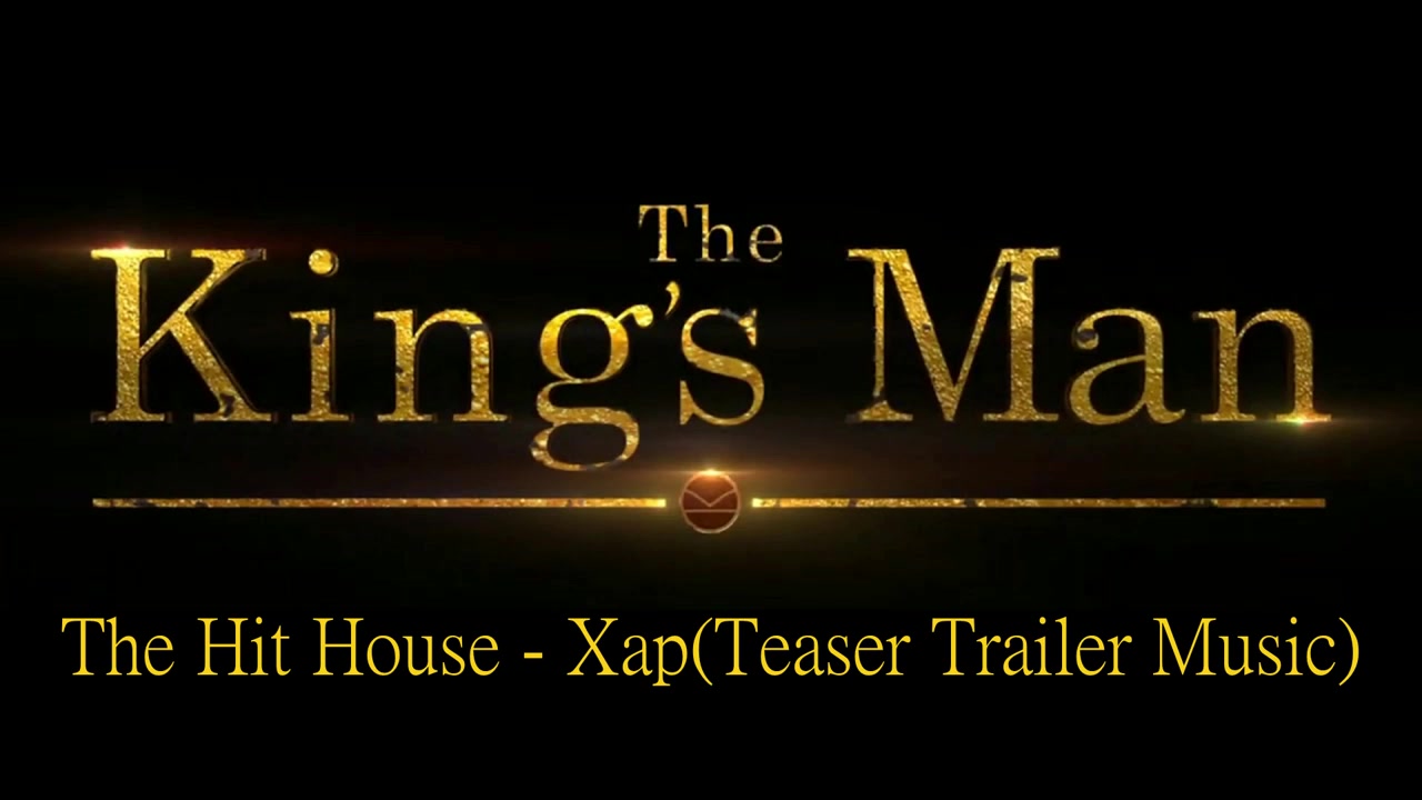 [图]The Hit House - Xap (The King's Man Trailer Music)