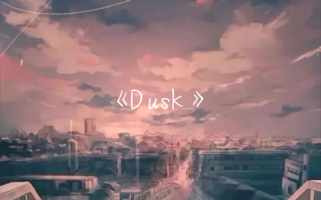 《Dusk》哔哩哔哩bilibili