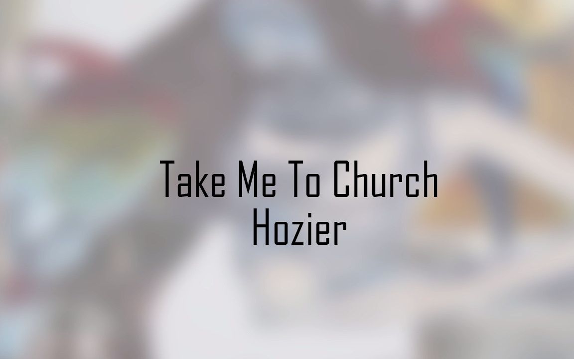 [图]Hozier - Take Me To Church歌词标注