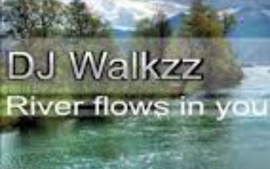 [图]【教主早期电音完整版】DJ Walkzz - River Flows In You