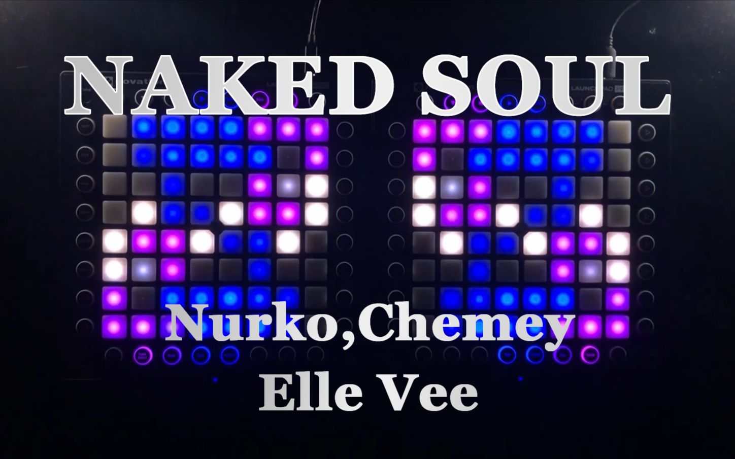 [图]“无瑕的美丽” Naked Soul - Nurko,Cherney,Elle Vee // Dual Launchpad Cover