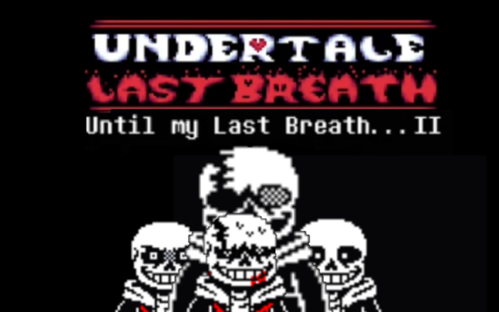 [图]undertale:last breath phase4 Until my last breath...V2（传说之下:最后的呼吸阶段4 直到我终焉之息.V2）