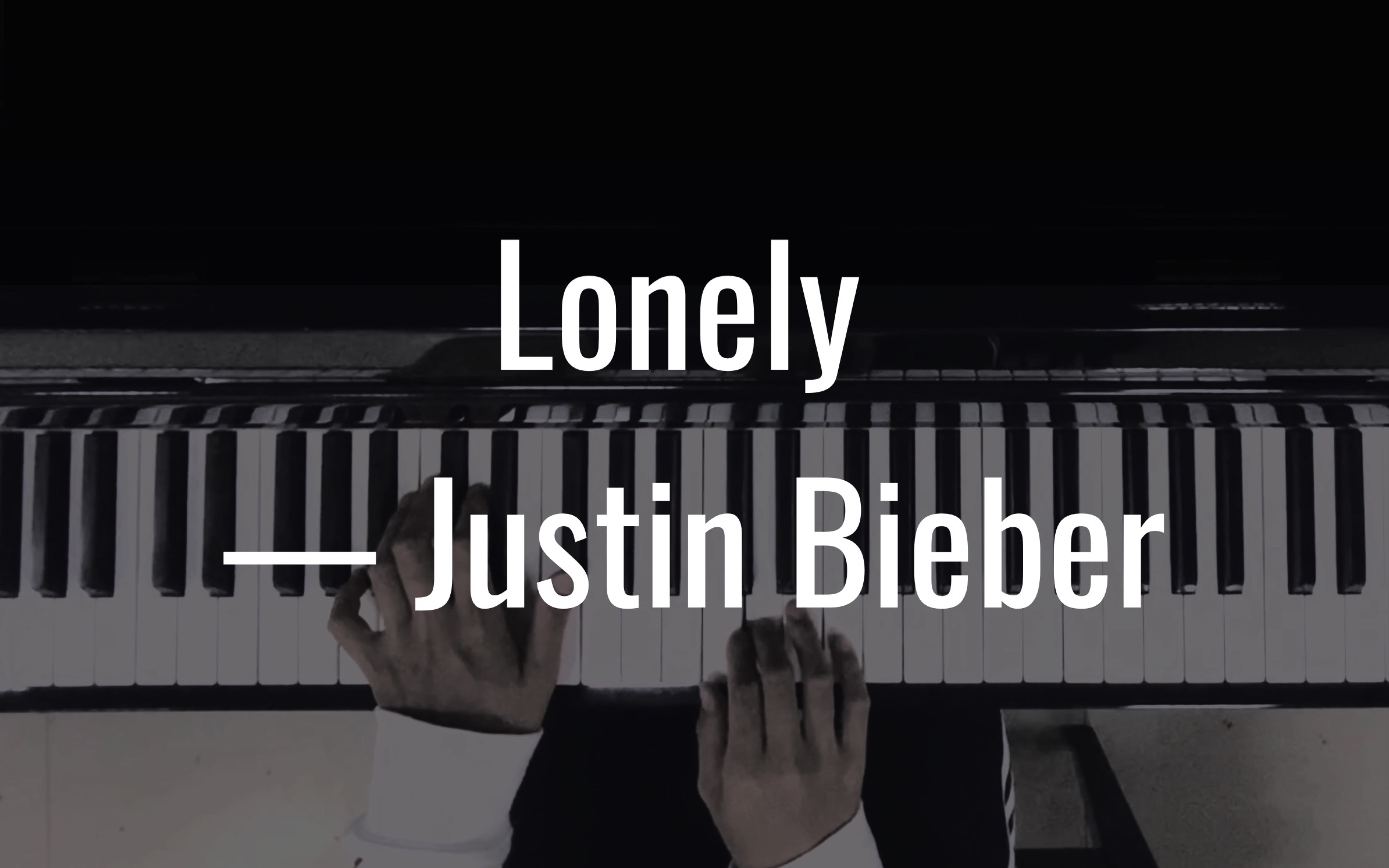 lonelyjustinbieber钢琴翻tan弹chang听原版扒谱