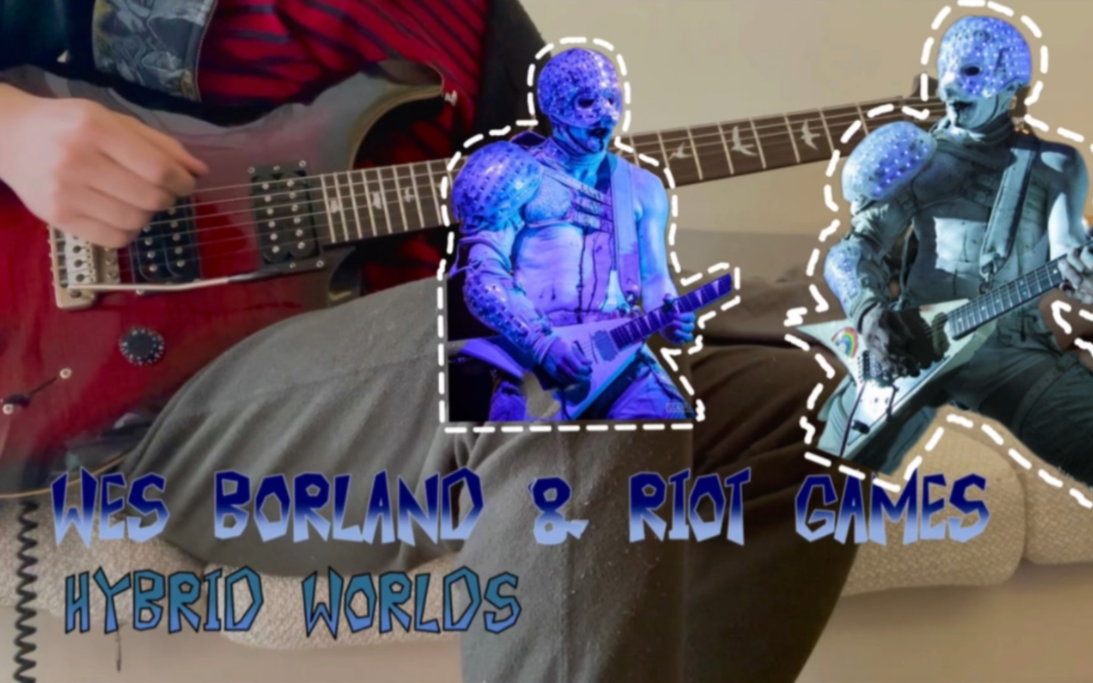 【电吉他】Wes Borland & Riot Games  Hybrid Worlds哔哩哔哩bilibili