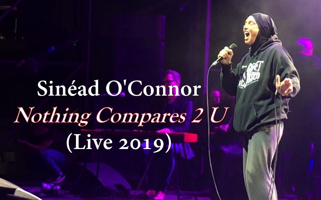 [图]【无与伦比】Sinéad O'Connor - Nothing Compares 2U (Live at Feile '19)