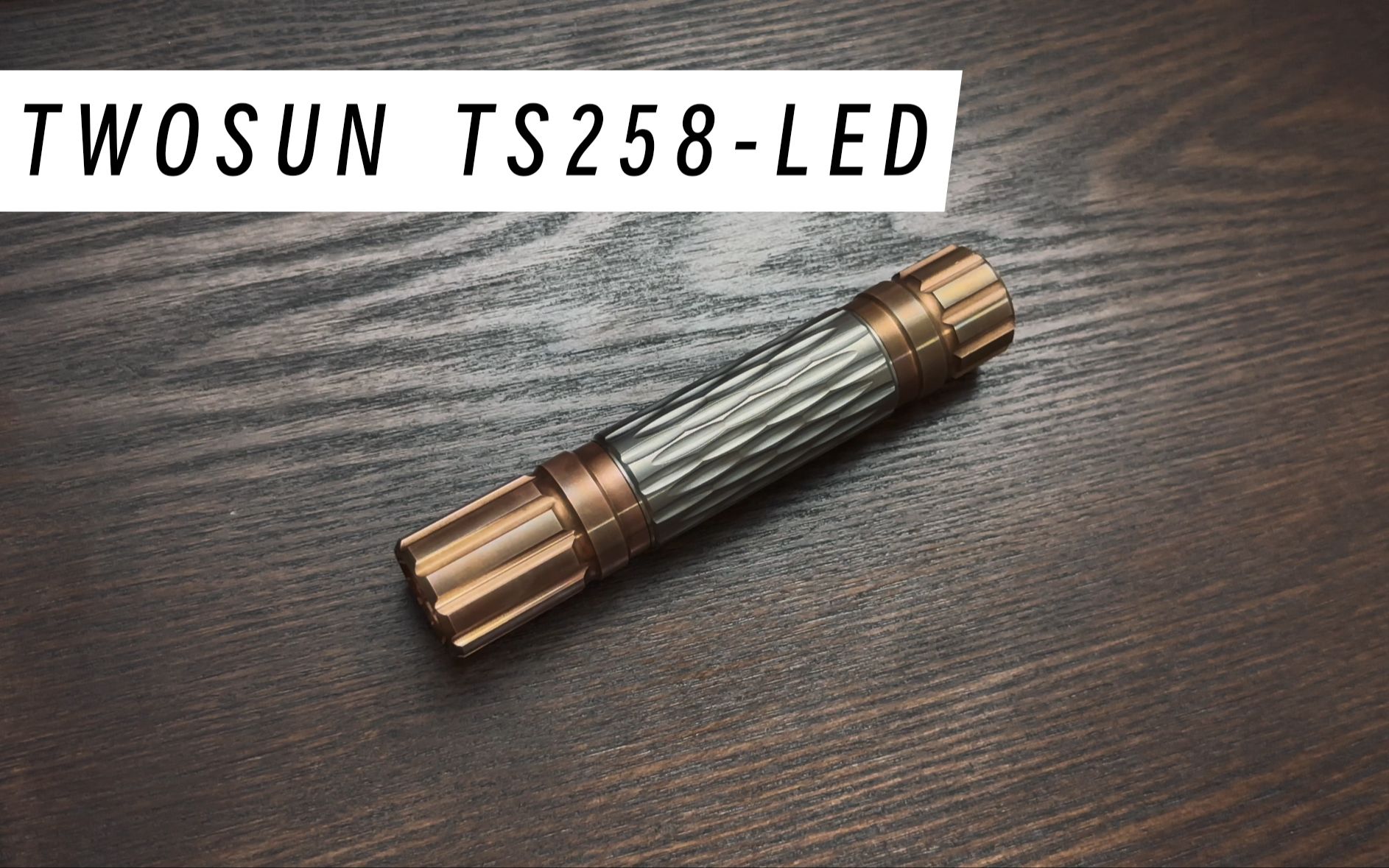 【手电】TWOSUN(两阳)TS258LED | 质感很棒 可直充的钛铜手电 | L2灯珠+18650电池哔哩哔哩bilibili