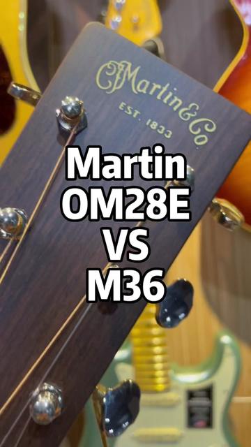 马丁(martin)两大全能琴om28e vs m36哪一款更适合你,关注直播一起来
