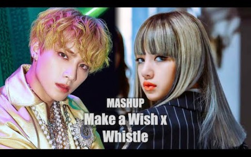 [图]双倍口哨 爽感叠加 | BLACKPINK x NCT U - Whistle x Make a Wish (Birthday Song) | Mashup