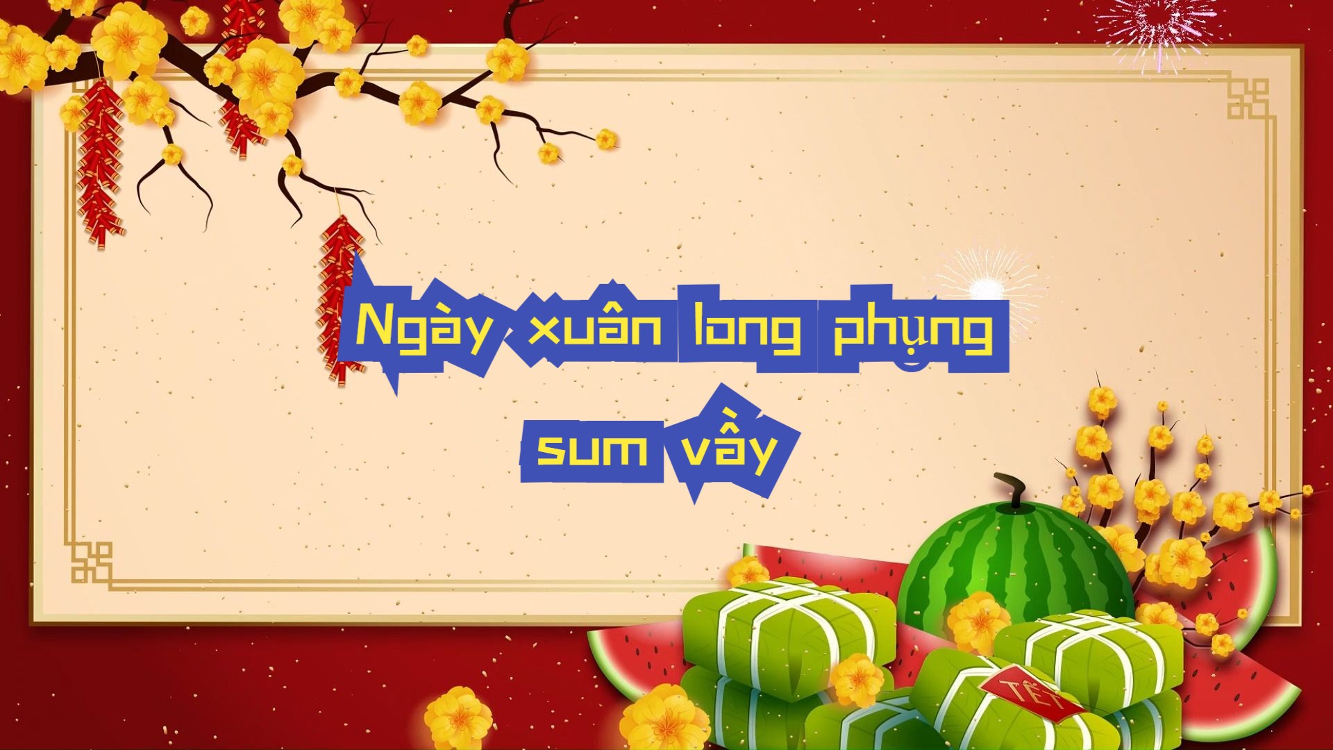 [图]越南春节歌曲Ngày xuân long phụng sum vầy