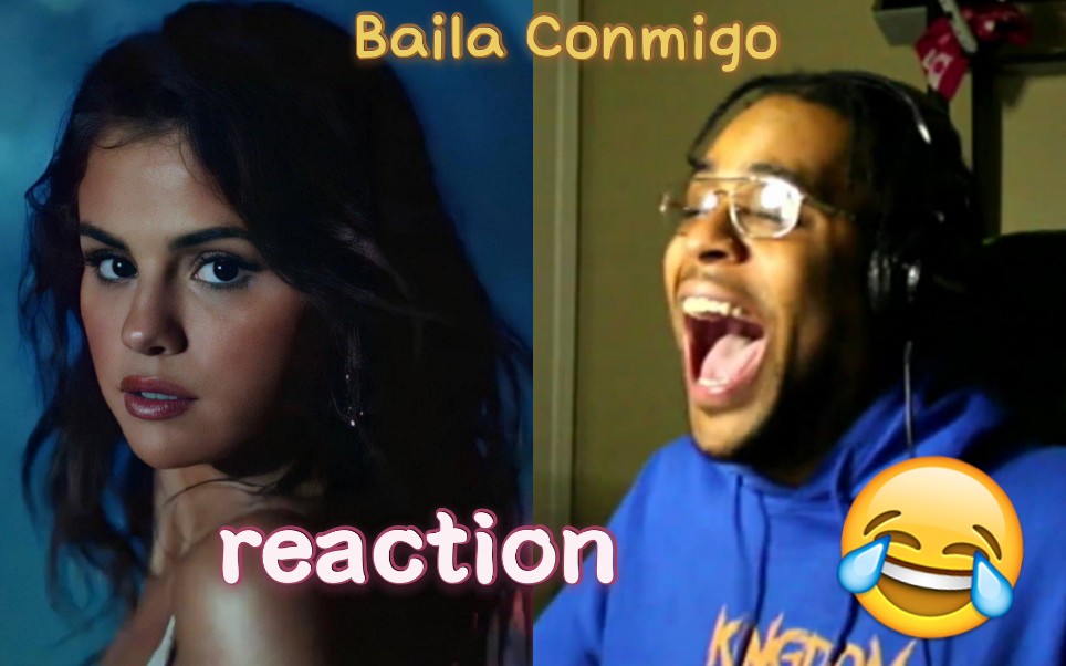 【Reaction】Selena Gomez最新西语单曲《Baila Conmigo》*油管up主们的反应视频哔哩哔哩bilibili