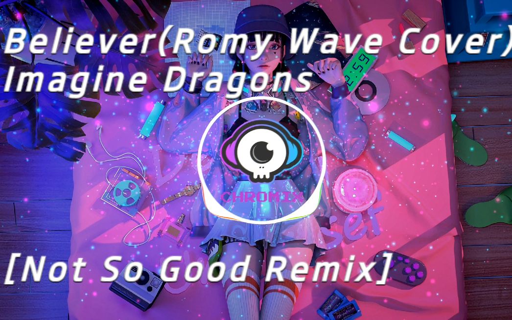 imaginedragonsbelieverromywavecovernotsogoodremix