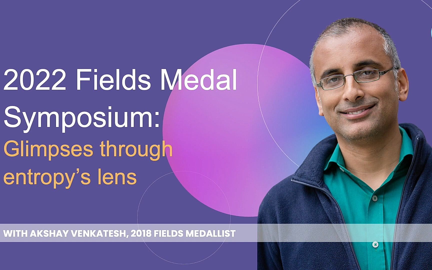 2022年菲尔兹奖章年会: 致敬 akshay venkatesh (fields medal 2018)