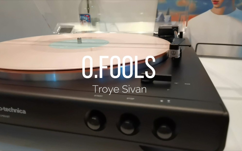 黑胶试听|FOOLS Troye Sivan 戳爷|“风吹起你的头发,一张棕色的小网,撒满我的面颊,我一生也不想挣脱.”哔哩哔哩bilibili