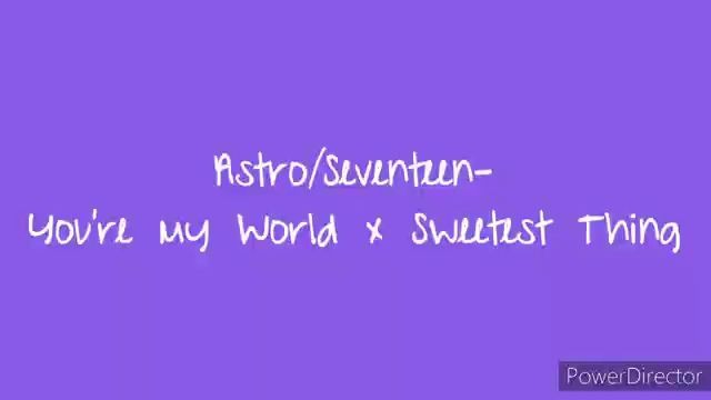 [图][混音] ASTRO/Seventeen - Your're my World x Sweetest Thing