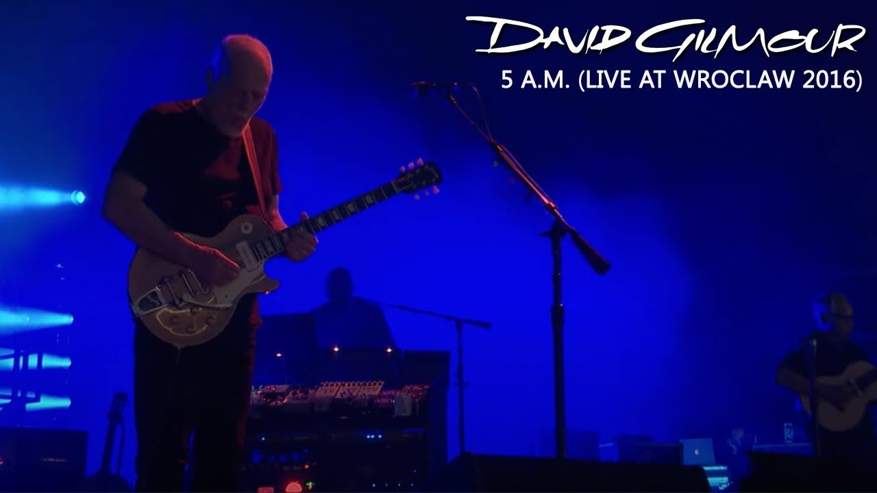 David Gilmour  5 A.M.  Live At Wroclaw 2016哔哩哔哩bilibili