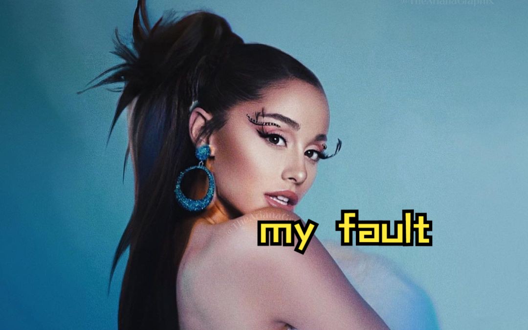 【Ariana Grande】未发行曲《my fault》哔哩哔哩bilibili