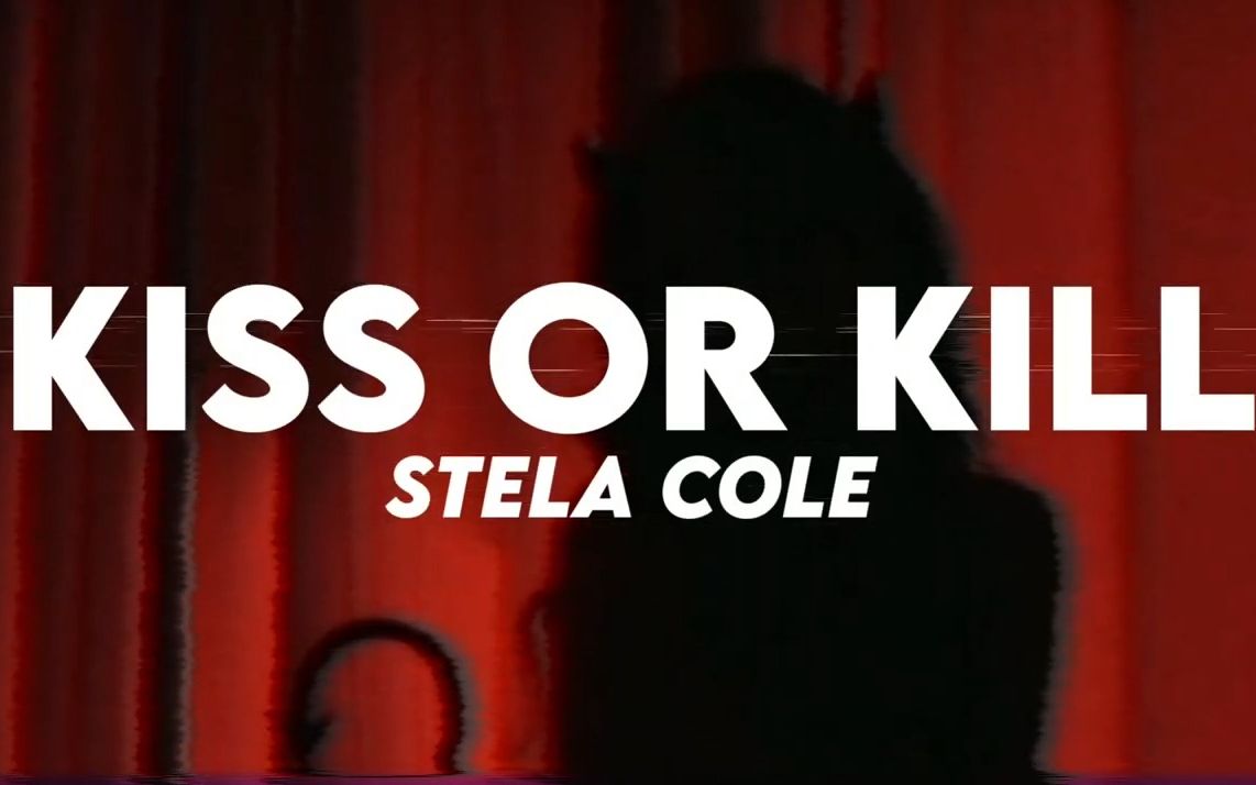 [图]Stela Cole - Kiss Or Kill (Lyrics)