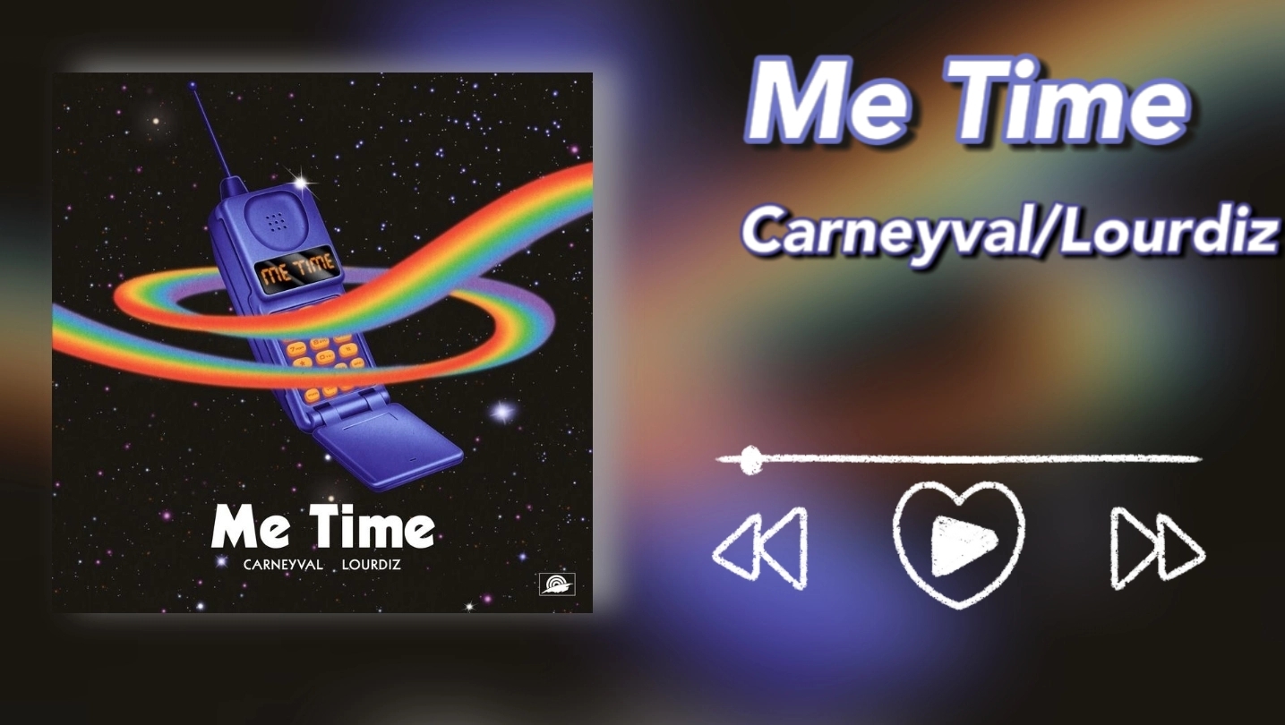 [图]〔推歌🎵〕Me Time — Carneyval/Lourdiz