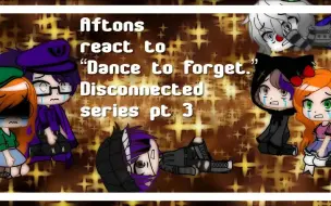 Download Video: 【FNAF】阿夫顿一家看 Aftons“Dance to forge” react to “Dance to forget”Disconnected serie