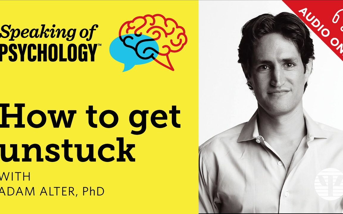 【心理学英语播客】如何摆脱困境 How to get unstuck, with Adam Alter, PhD哔哩哔哩bilibili