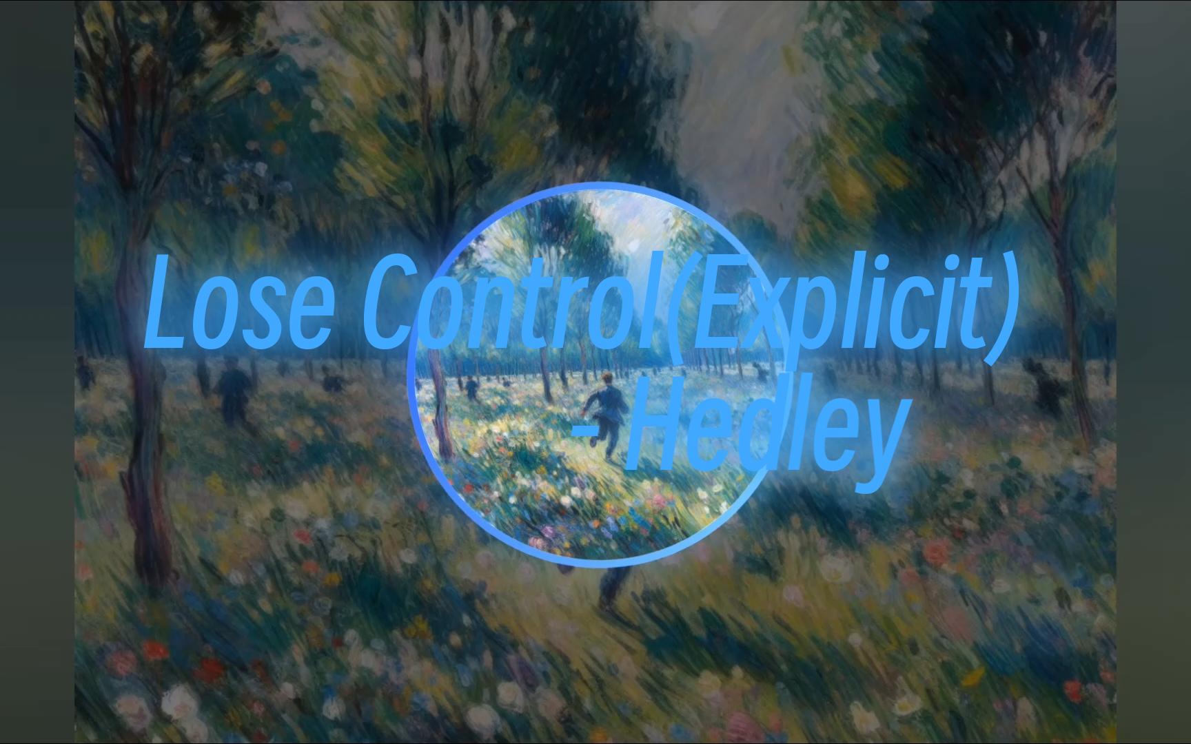 [图]太爽了，已经失控了！！《Lose Control(Explicit) - Hedley》