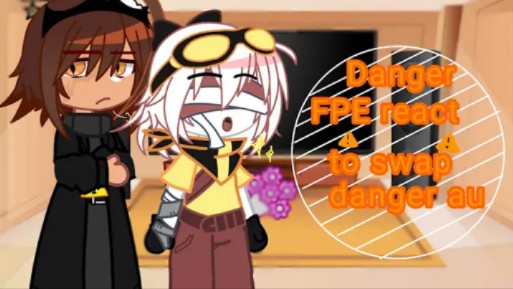 【FPE反应】FPE danger au react to swap danger au || lazy;) ||哔哩哔哩bilibili