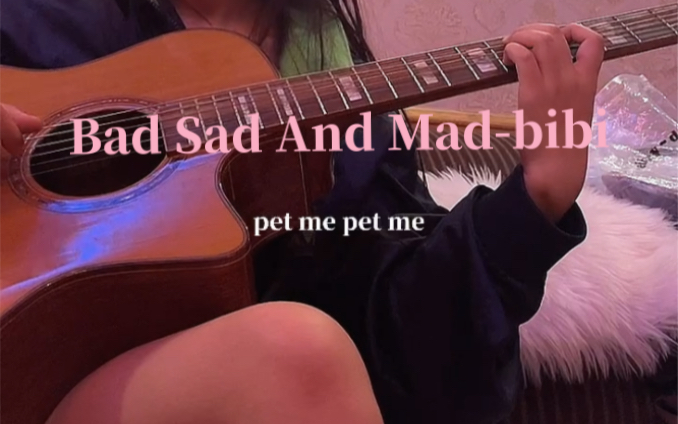 [图]【弹唱】BAD SAD AND MAD- bibi （cover）