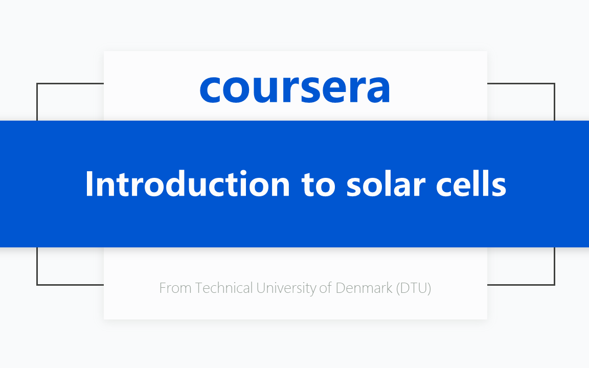 [Coursera公开课] 太阳能电池简介 Introduction to solar cells哔哩哔哩bilibili