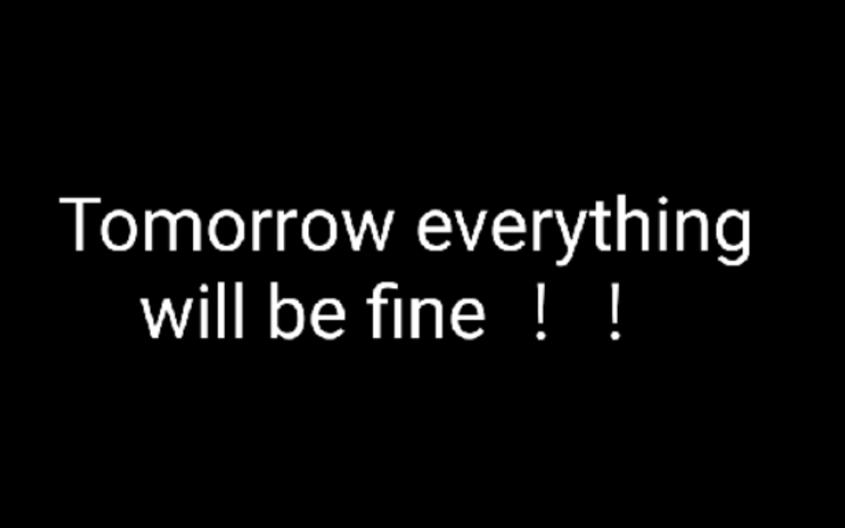 [图]Tomorrow everything will be fine ！！