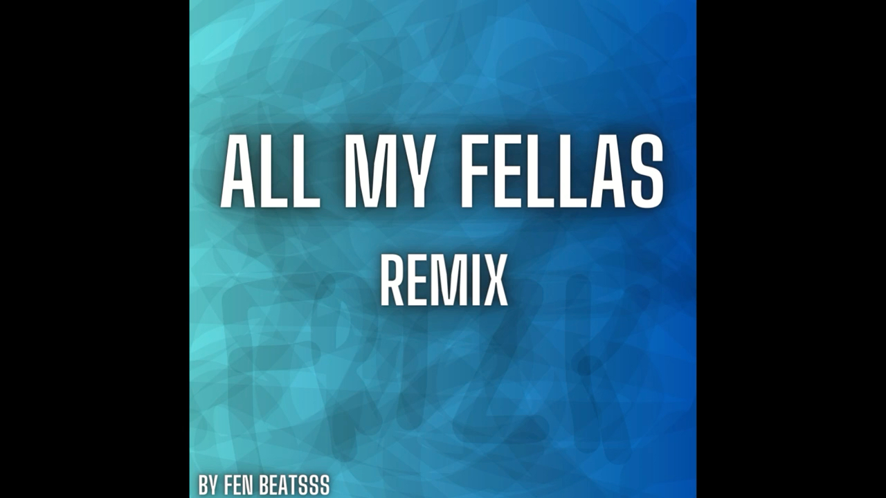 [图]Fen beatsss - All my fellas remix(official)