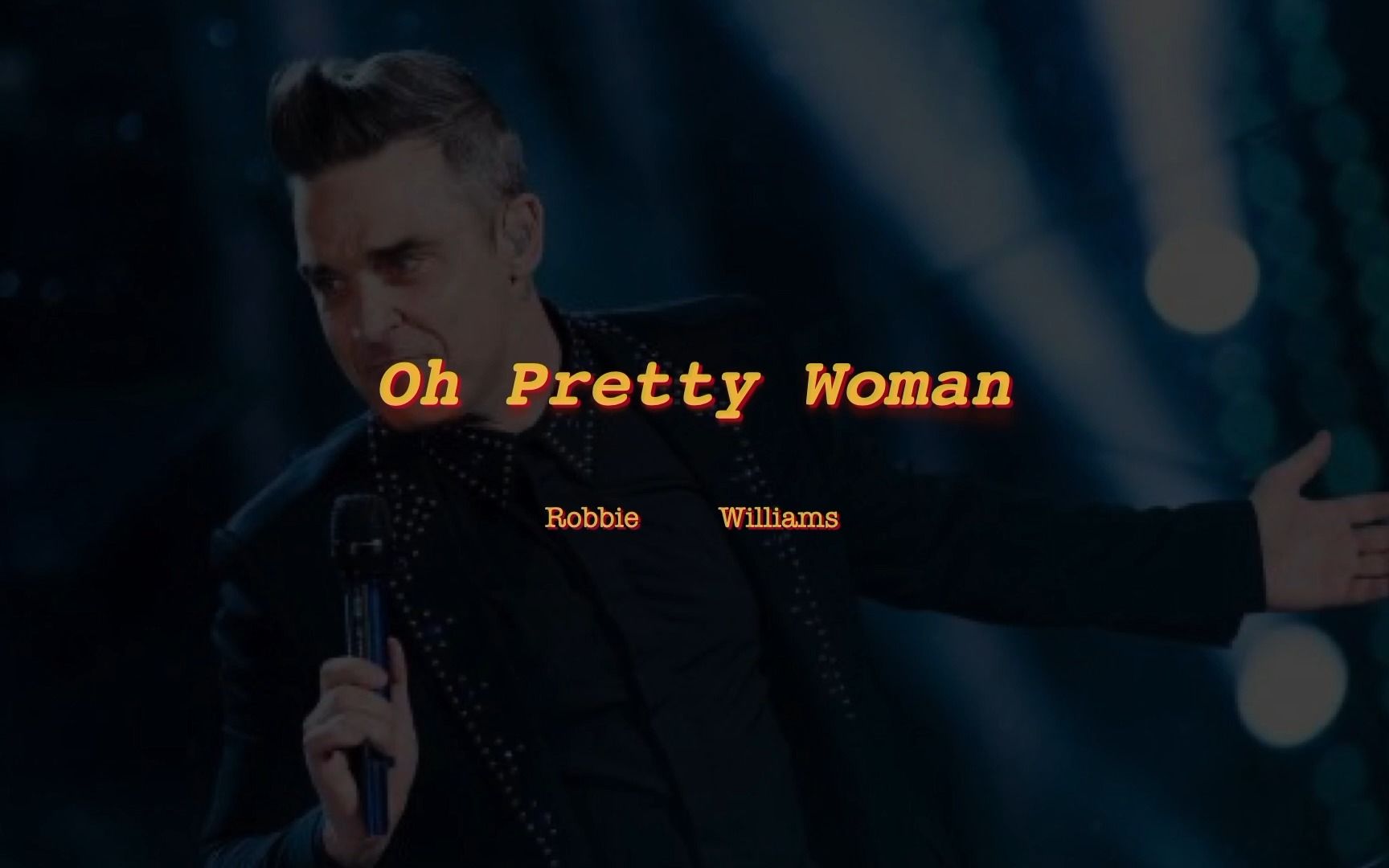 [图]Oh Pretty Woman - Robbie Williams