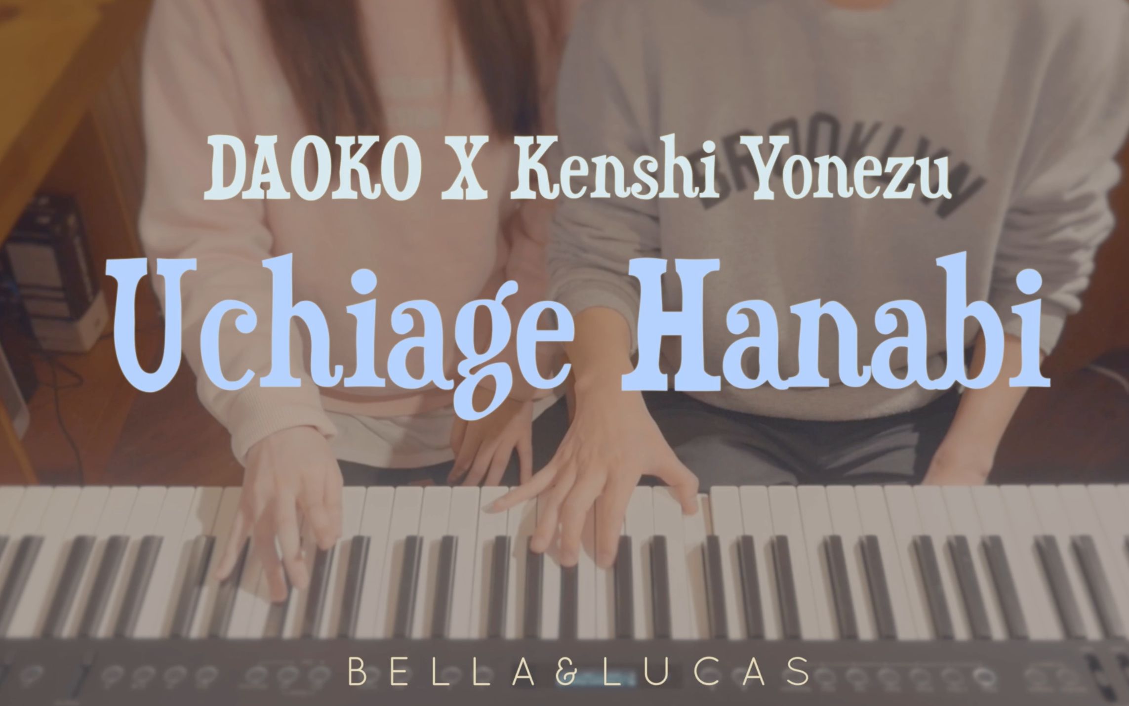 [图]【打上花火 Uchiage Hanabi - DAOKO × 米津玄師】四手连弹 Bella & Lucas