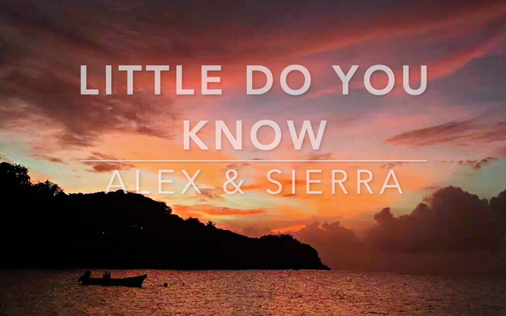 (听歌学英语)让人怦然心动的单曲|Little do you know「Alex & Sierra」版「英文字幕」哔哩哔哩bilibili