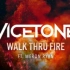 【Walk Thru Fire】Vicetone— Walk Thru Fire