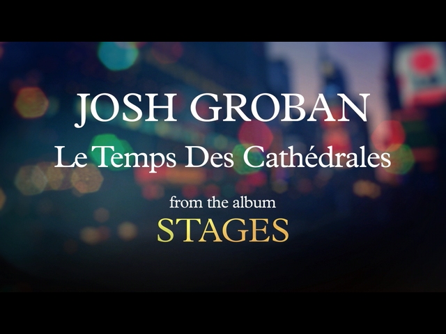 [图]Le temps des cathédrales (from "Notre-Dame de Paris") - Josh Groban