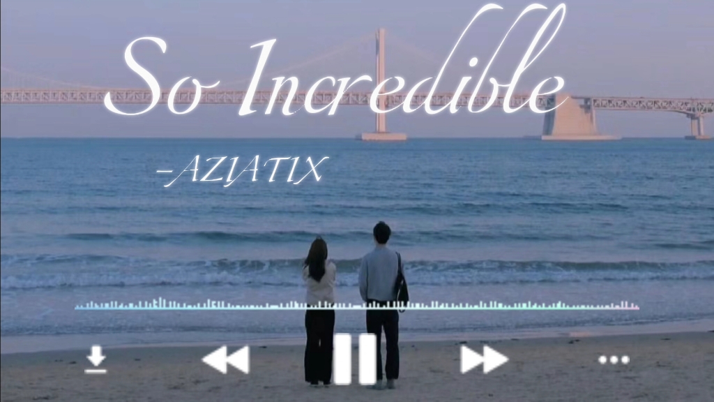 被前奏吸引的一首歌曲,AZIATIX  So Incredible哔哩哔哩bilibili