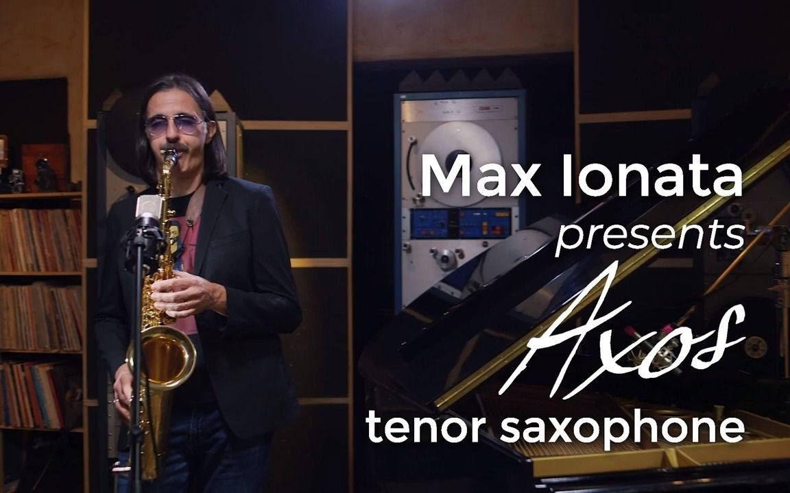 塞尔玛次中音萨克斯风宣传片max ionata presents the axos tenor