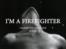 Download Video: 【CAS事后烟】I'm a Firefighter - Cigarettes After Sex